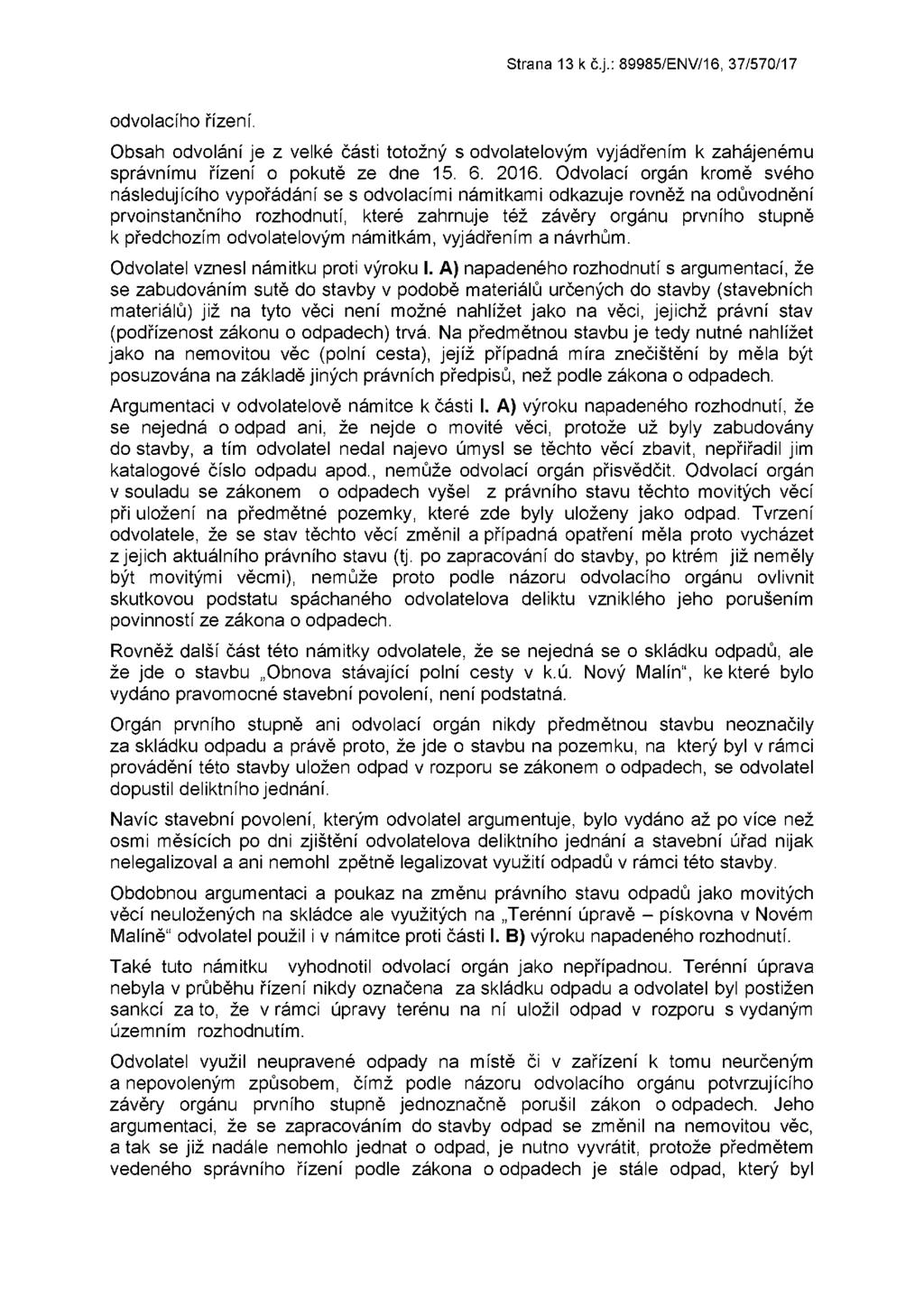 Strana 13 k č.j.: 89985/ENV/16, 37/570/17 odvolacího řízení. Obsah odvolání je z velké části totožný s odvolatelovým vyjádřením k zahájenému správnímu řízení o pokutě ze dne 15. 6. 2016.