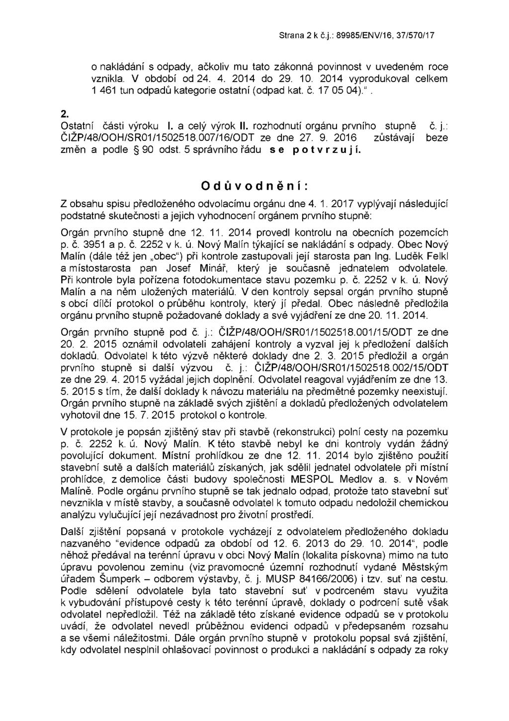Strana 2 k č.j.: 89985/ENV/16, 37/570/17 0 nakládání s odpady, ačkoliv mu tato zákonná povinnost v uvedeném roce vznikla. V období od 24. 4. 2014 do 29. 10.