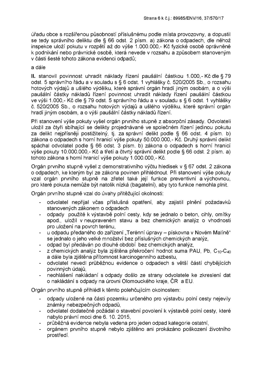 Strana 6 k č.j.: 89985/ENV/16, 37/570/17 úřadu obce s rozšířenou působností příslušnému podle místa provozovny, a dopustil se tedy správního deliktu dle 66 odst. 2 písm.