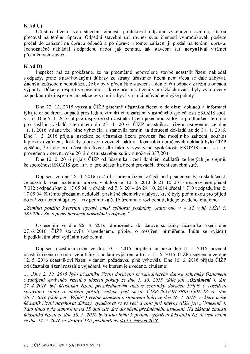K Ad C) Účastník řízení svou stavební činností produkoval odpadní výkopovou zeminu, kterou předával na terénní úpravu.