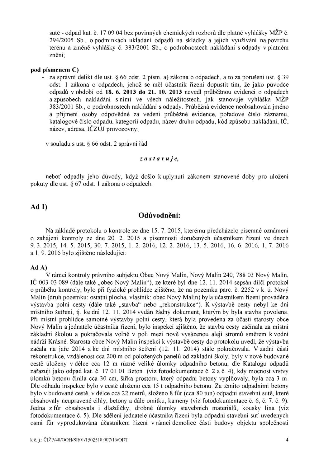 sutě - odpad kat. č. 17 09 04 bez povinných chemických rozborů dle platné vyhlášky MŽP č. 294/2005 Sb., o podmínkách ukládání odpadů na skládky a jejich využívání na povrchu terénu a změně vyhlášky č.