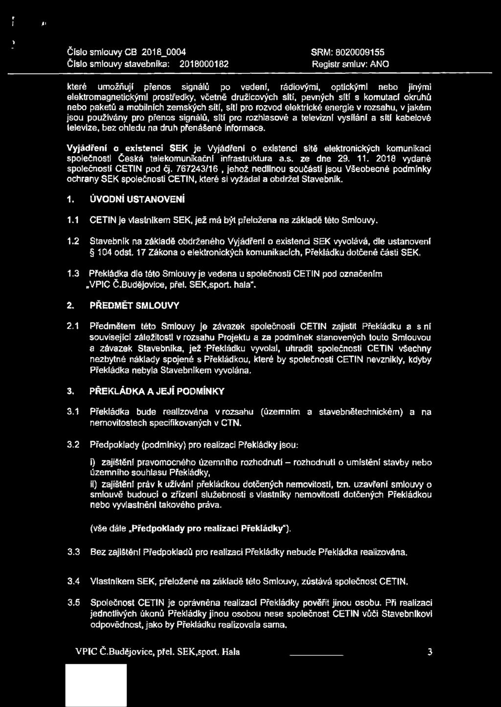 sítí pro rozhlasové a televizní vysíláni a síti kabelové televize, bez ohledu na druh přenášené Informace.