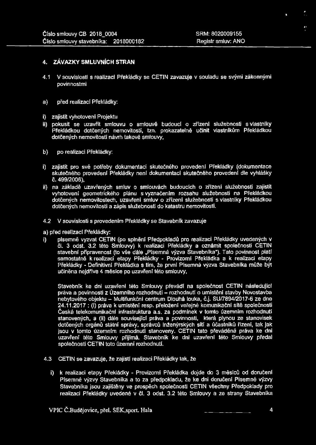 budoucí o zřízeni služebnosti s vlastníky Překládkou dotčených nemovitostí, tzn.