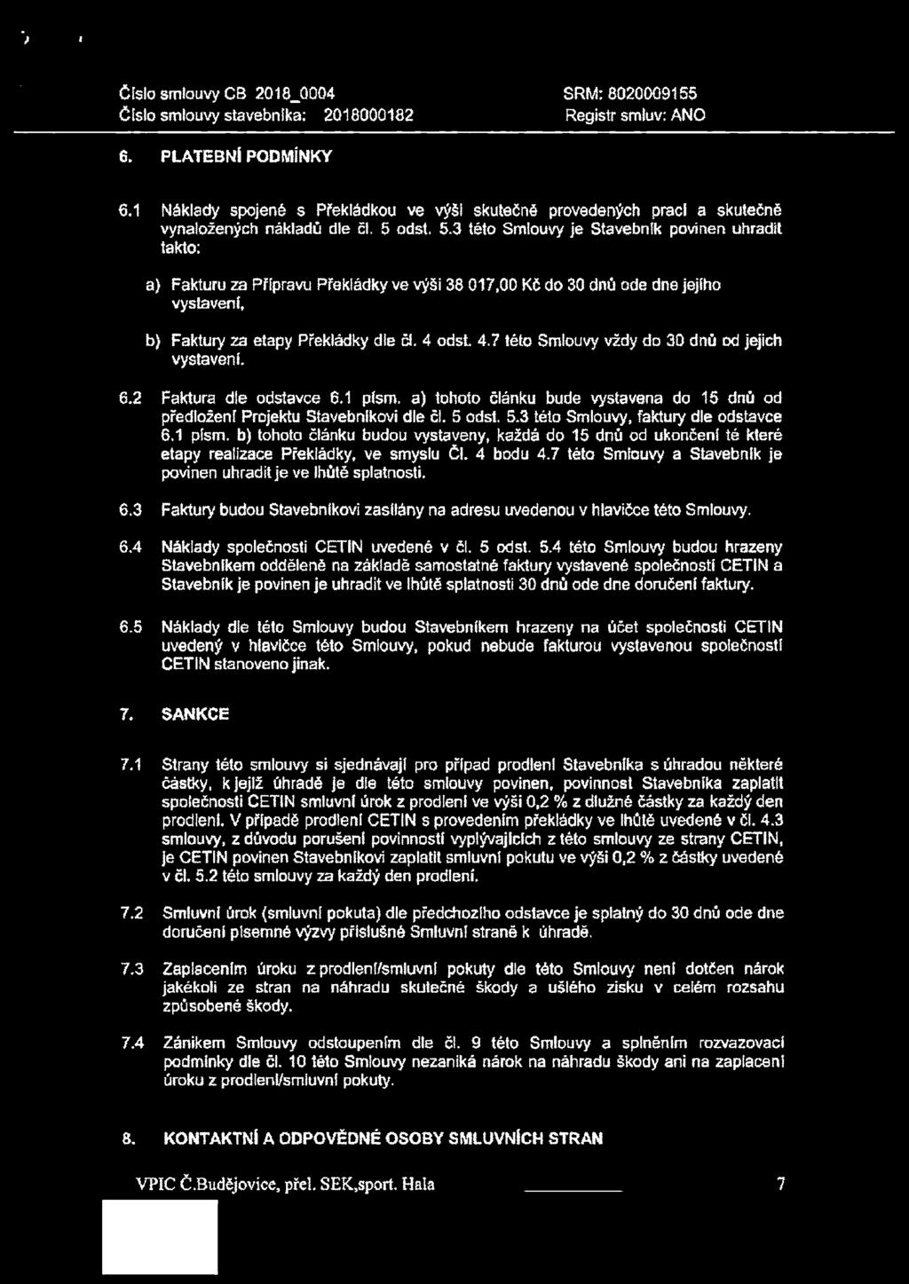 odst. 5.3 této Smlouvy je Stavebník povinen uhradit takto: a) Fakturu 2a Přípravu Překládky ve výši 38 017,00 Kč do 30 dnů ode dne jejího vystavení, b) Faktury za etapy Překládky dle čl. 4 odst 4.