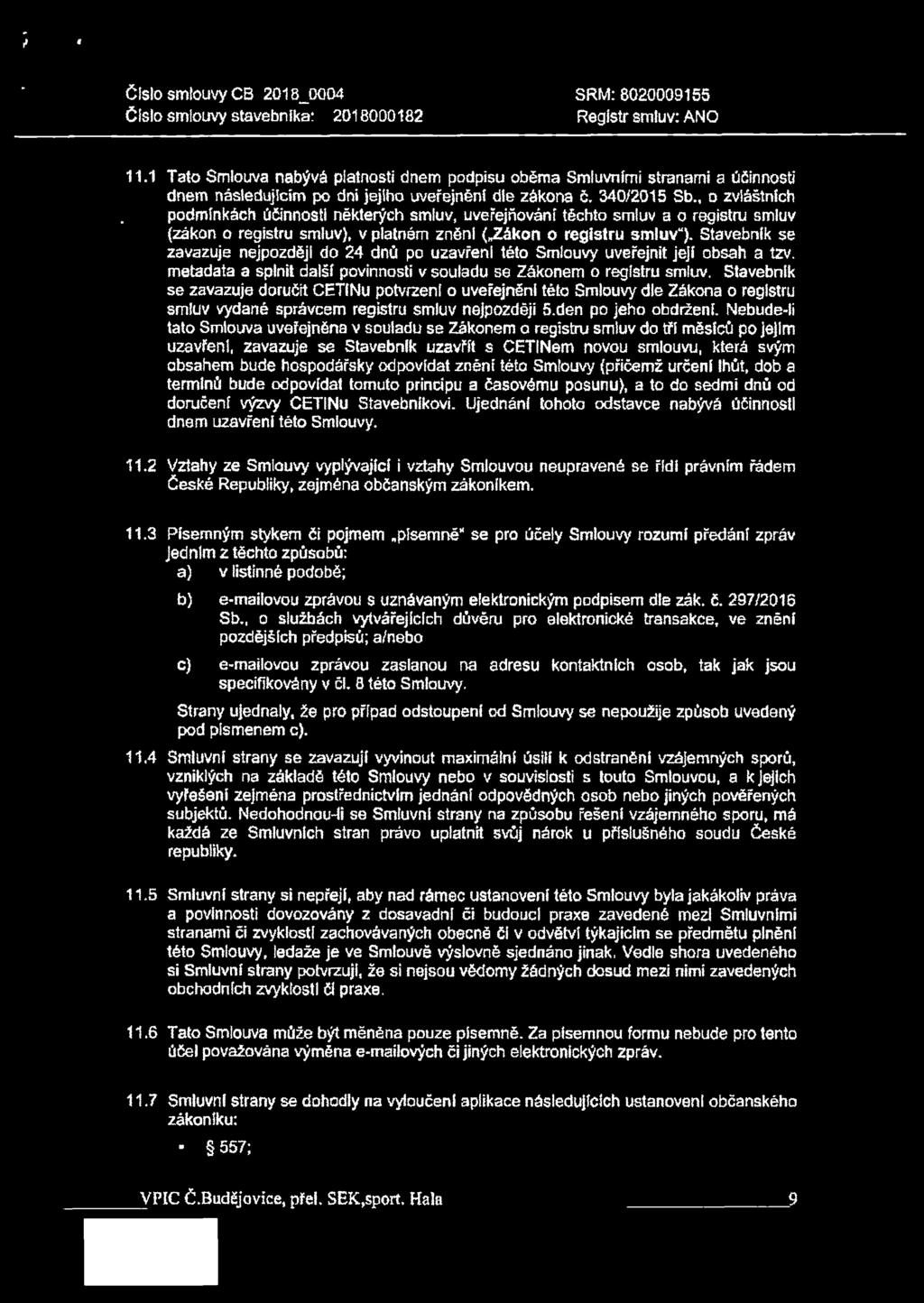 , o zvláštních podmínkách účinnosti některých smluv, uveřejňování těchto smluv a o registra smluv (zákon o registru smluv), v platném zněni ( Zákon o registru smluv ).