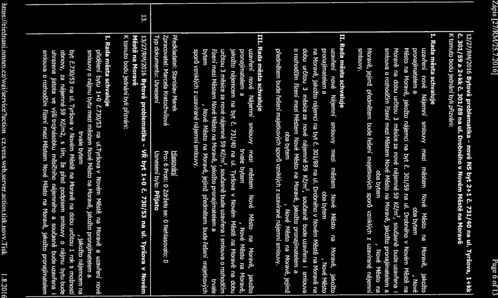 Zápis [27/RM/25.7.2016] Page 6 of 13 12127/RM/2016 Bytová problematika - nové NS byt 2+1 Č. 731/40 na ul. Tyršova, 1+kk Č. 301/59 a 2+kk Č. 301189 na ul.