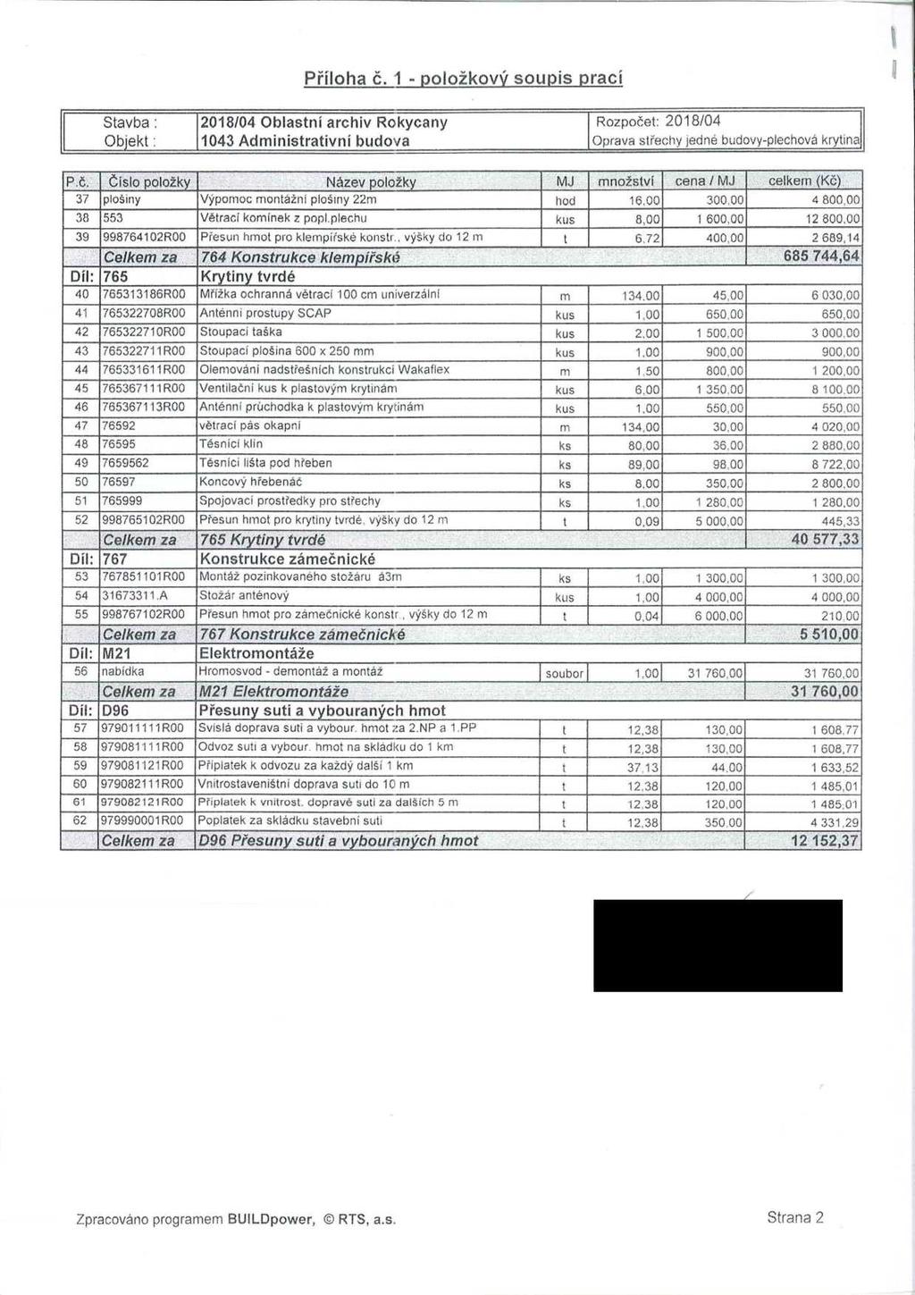 Příloha č. 1 - položkový soupis prací Stavba : objekt: 2018/04 Oblastní archiv Rokycany 1043 Administrativní budova Rozpočet: 2018/04 Oprava střechy jedné budovy-plechová krytina P.