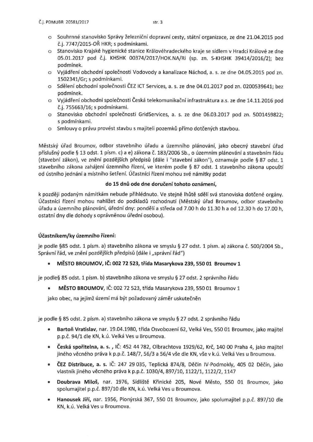 Č.j. PDMUBR 20581/2017 str. 3 o Souhrnné stanovisko Správy železniční dopravní cesty, státní organizace, ze dne 21.04.2015 pod č.j. 7747/2015-OŘ HKR; s podmínkami.