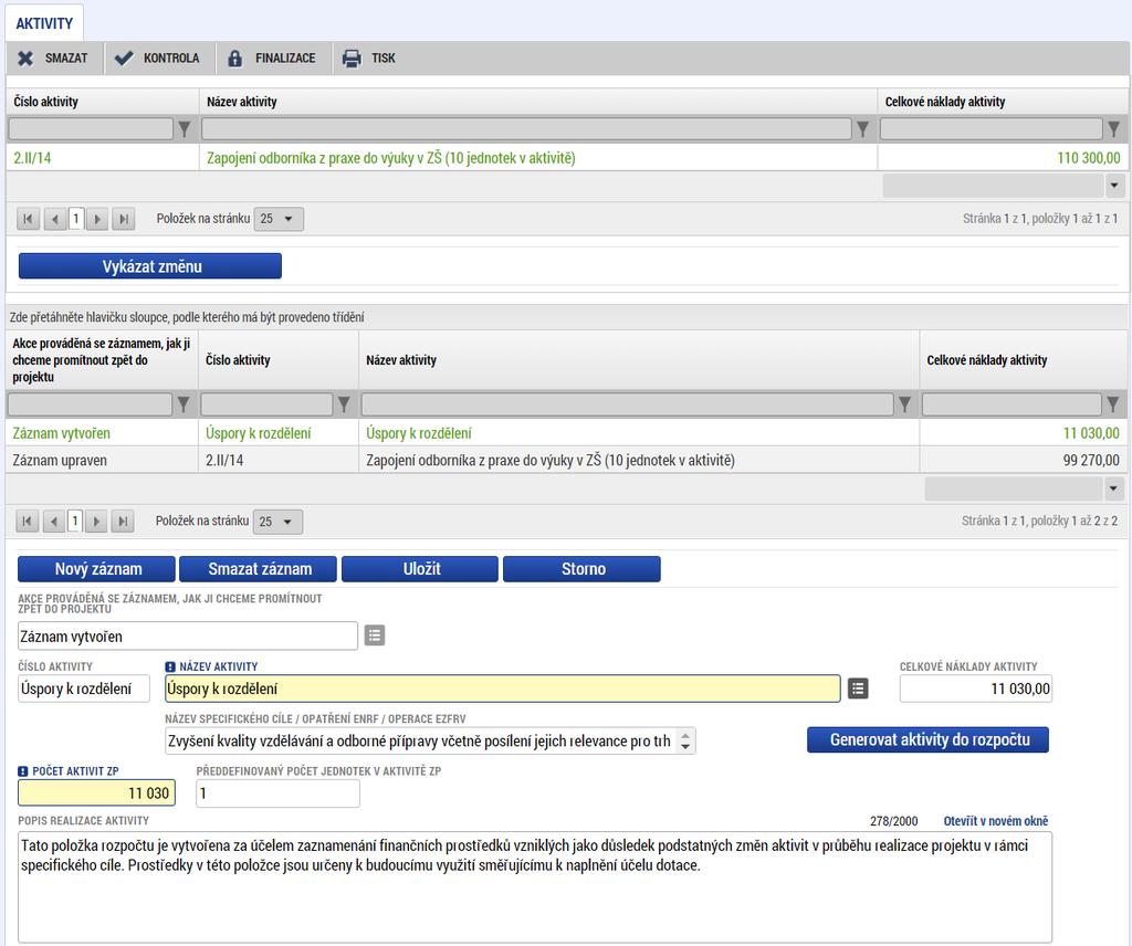 Pokud bude žádost o změnu aktivit s dopadem do rozpočtu projektu podána před vyplacením druhé zálohové platby, nevzniknou žádné nevyužité finanční prostředky.