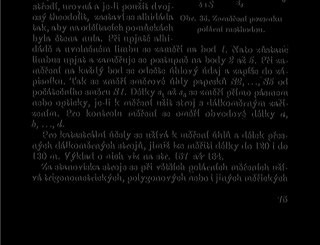 Obr. 34 ukazuje zaměření obvodu celého pozemku ABGDEFA a způsob psaní měřických údajů při staničení kolmic a průsečíků měřické přímky s hranicemi pozemku.
