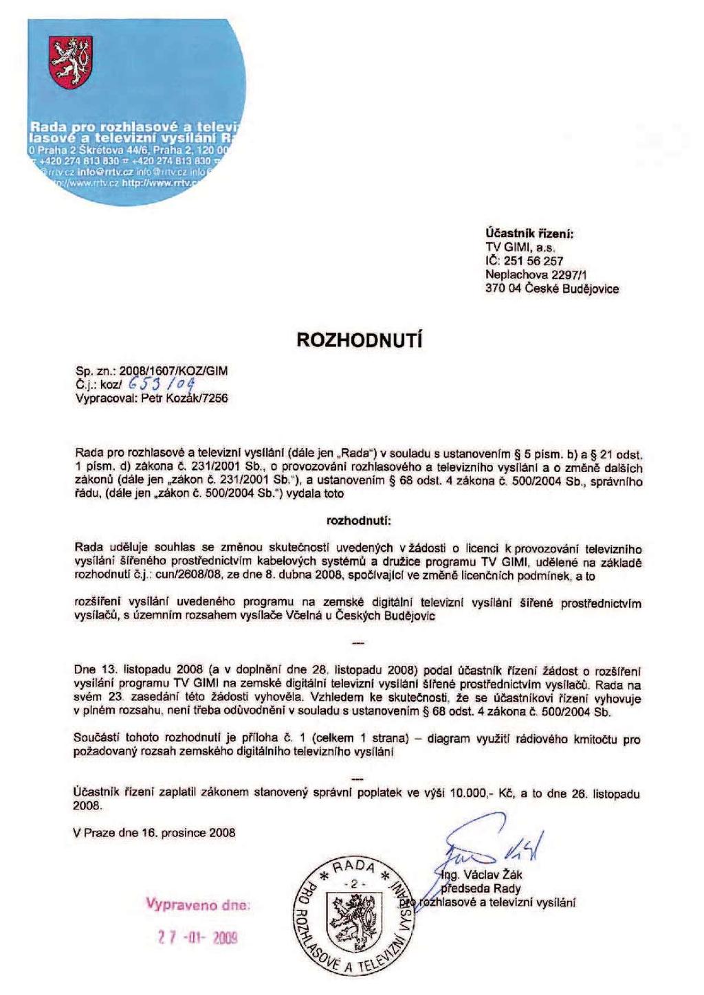 Účastník řízeni: TVGIMI, a.s. IČ: 251 56 257 Neplachova 2297/1 370 04 České Budějo