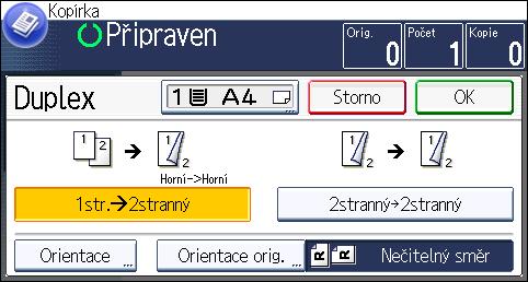 3. Kopírování Originál Vkládání originálů Orientace orig. Orientation Kopírování Horní->Horní Horní->Dolní 1. Stiskněte [Další fce]. 2. Stiskněte [Duplex]. 3.