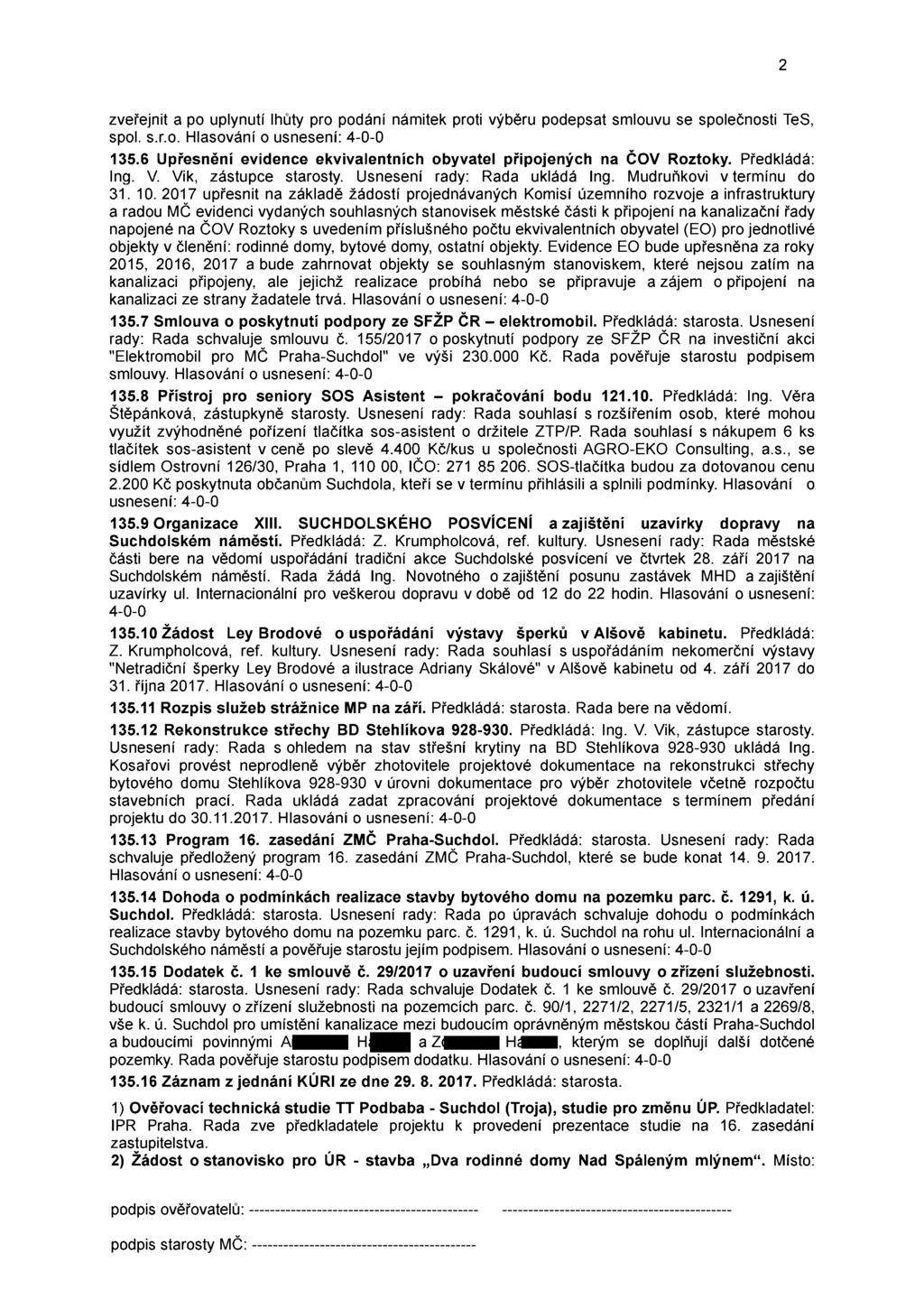 zveřejnit a po uplynutí lhůty pro podání námitek proti výběru podepsat smlouvu se společnosti TeS, spol. s.r.o. 135.6 Upřesnění evidence ekvivalentních obyvatel připojených na ČOV Roztoky.