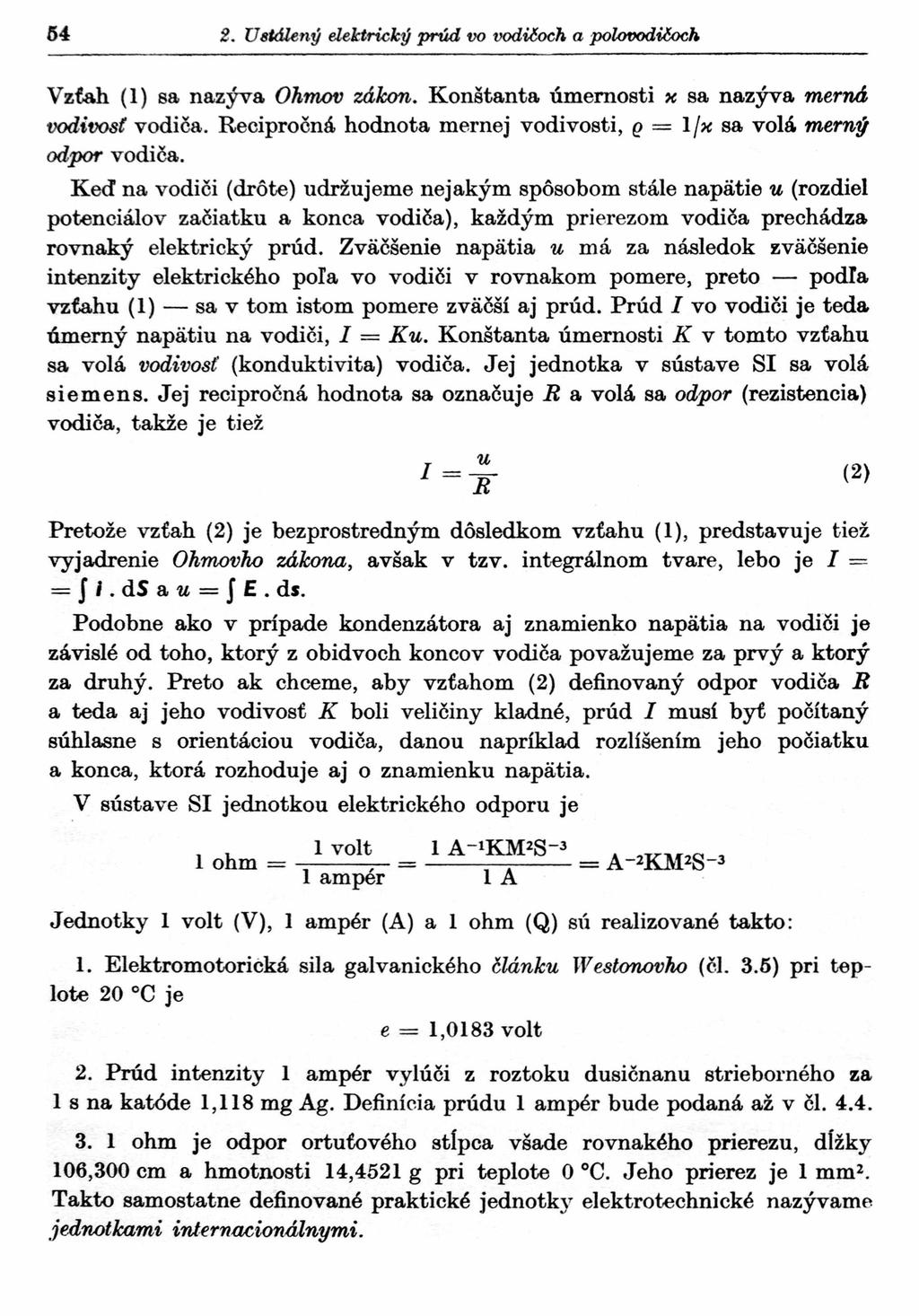 54 2. Ustálený elektrický prúd vo vodičoch a polovodičoch Vzťah ( 1) sa nazýva Ohmov zákon. Konštanta úmernosti x sa nazýva merná, vodivosť vodiča.
