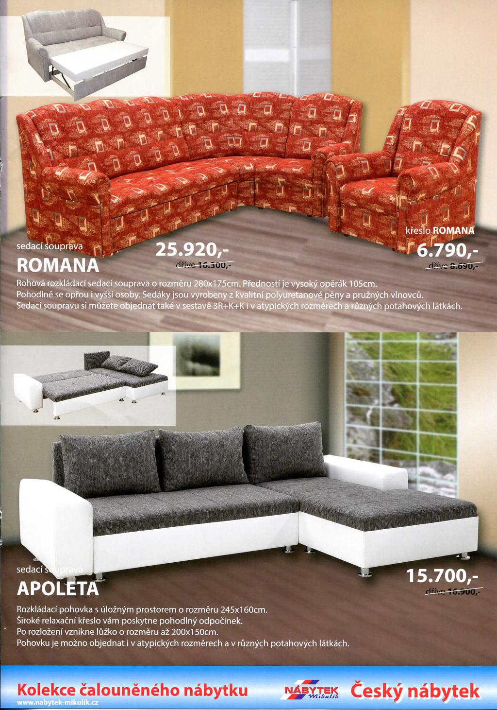 15.700,- sedacf APOLETA Rozkladaci pohovka s uloznym prostorem o rozmeru 245x160cm. Siroke relaxacni ki'eslo vam poskytne pohodlny odpocinek.
