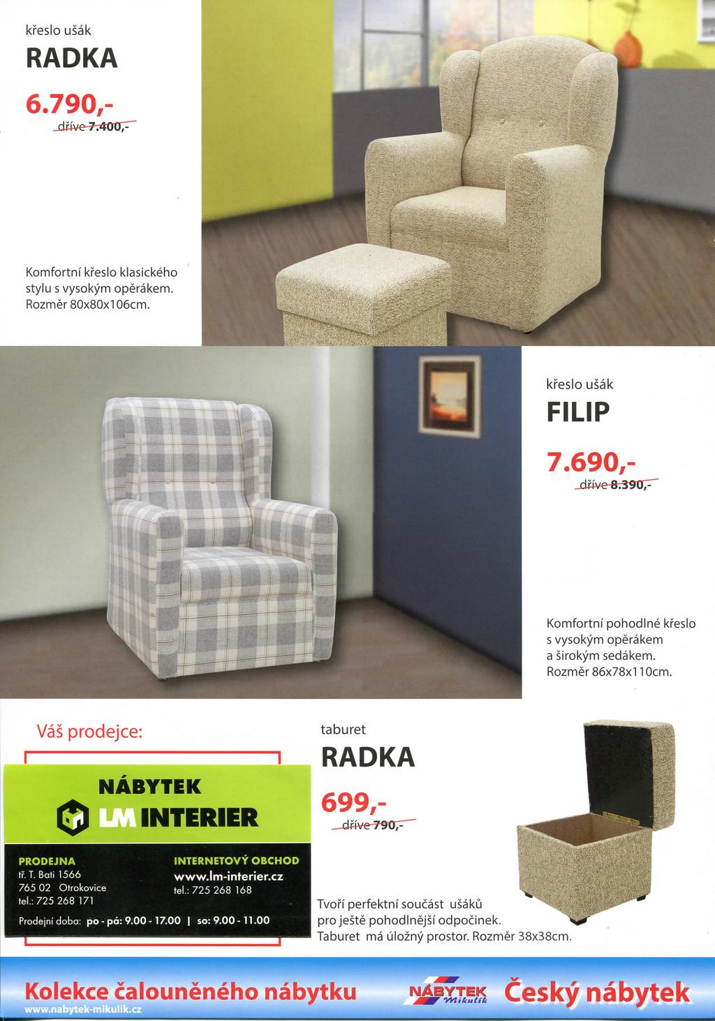 kreslo usak RADKA kreslo usak _jd«ve*5907^ Komfortni pohodlne kreslo s vysokym operakem a sirokym sedakem. Rozmer 86x78x110cm. Vas prodejce: 0 NABYTEK PRODEJNA tr. T. Bati 1566 765 02 Otrokovlce tel.