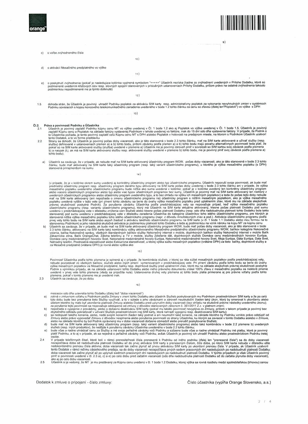 II 1111111111111111111111111111 9) O voľbe zvýhodneného čísla 10 ) o aktivácii Mesačného predplatného vo výške 11) o poskytnutí podmienené podmienkou zvýhodnenia (pokiar je nasledujúca kolónka