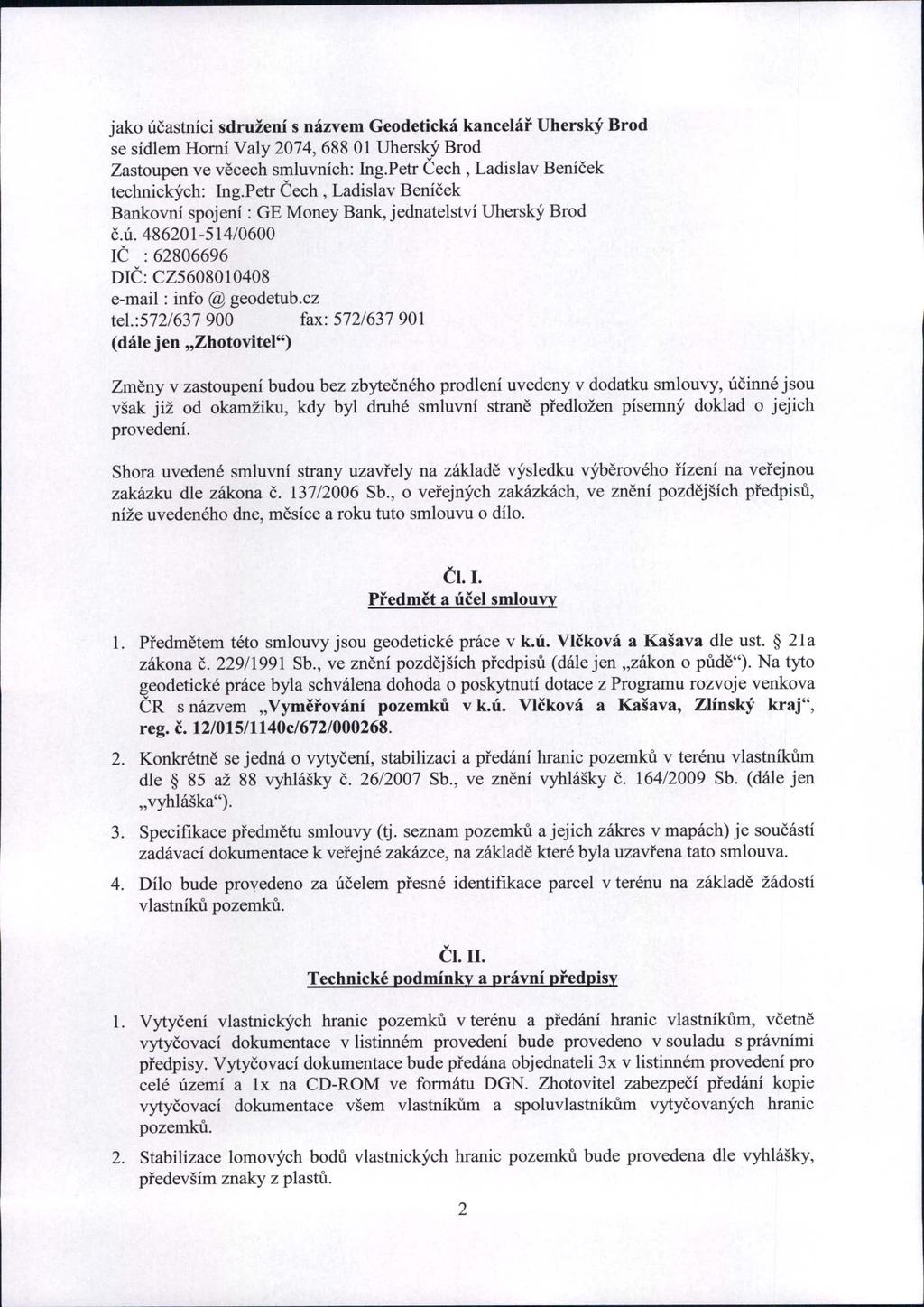 jako účastníci sdružení s názvem Geodetická kancelář Uherský Brod se sídlem Horní Valy 2074,68801 Uherský Brod Zastoupen ve věcech smluvních: Ing.Petr Čech, Ladislav Beníček technických: Ing.