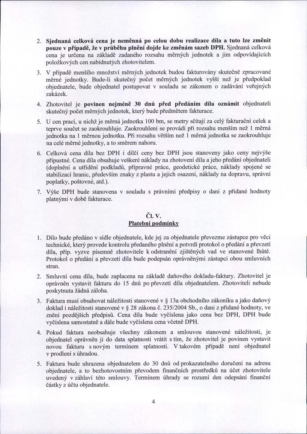 2. Sjednaná celková cena je neměnná po celou dobu realizace díla a tuto lze změnit pouze v případě, že v průběhu plnění dojde ke změnám sazeb DPH.