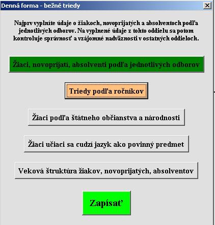 Obrazovka ponúka tlačidlá pre vyplnenie údajov za príslušnú formu štúdia: denná forma bežné triedy denná forma špeciálne triedy externá, večerná, diaľková forma Obrazovka oddielov pre všetky formy