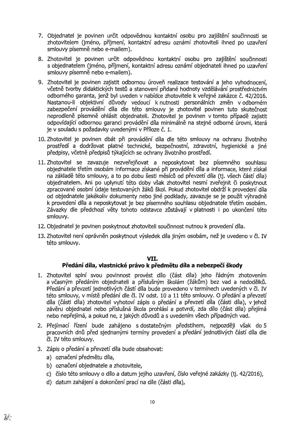 7. bjednatel je pvinen rčit dpvědn kntaktní sb pr zajištění sčinnsti se zhtvitelem (jmén, příjmení, kntaktní adres známí zhtviteli ihned p zavření smlvy písemně neb e-mailem). 8.