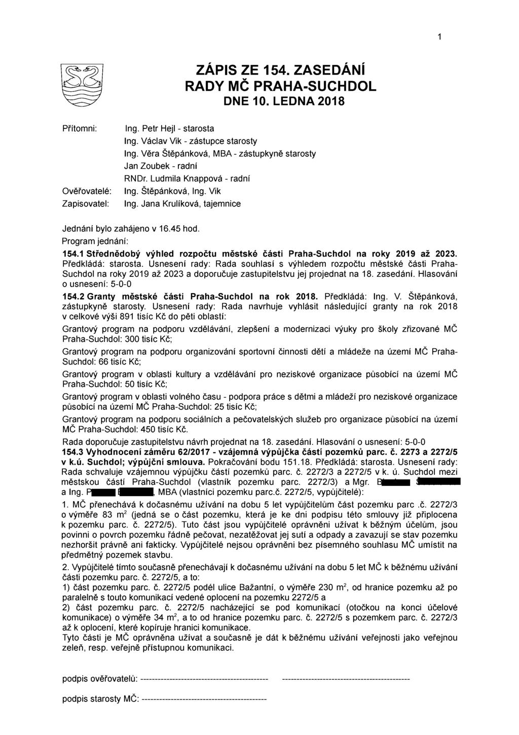 ZÁPIS ZE 154. ZASEDÁNÍ RADY MČ PRAHA-SUCHDOL DNE 10. LEDNA 2018 Přítomni: Ověřovatelé: Zapisovatel: Ing. Petr Hejl - starosta Ing. Václav Vik - zástupce starosty Ing.