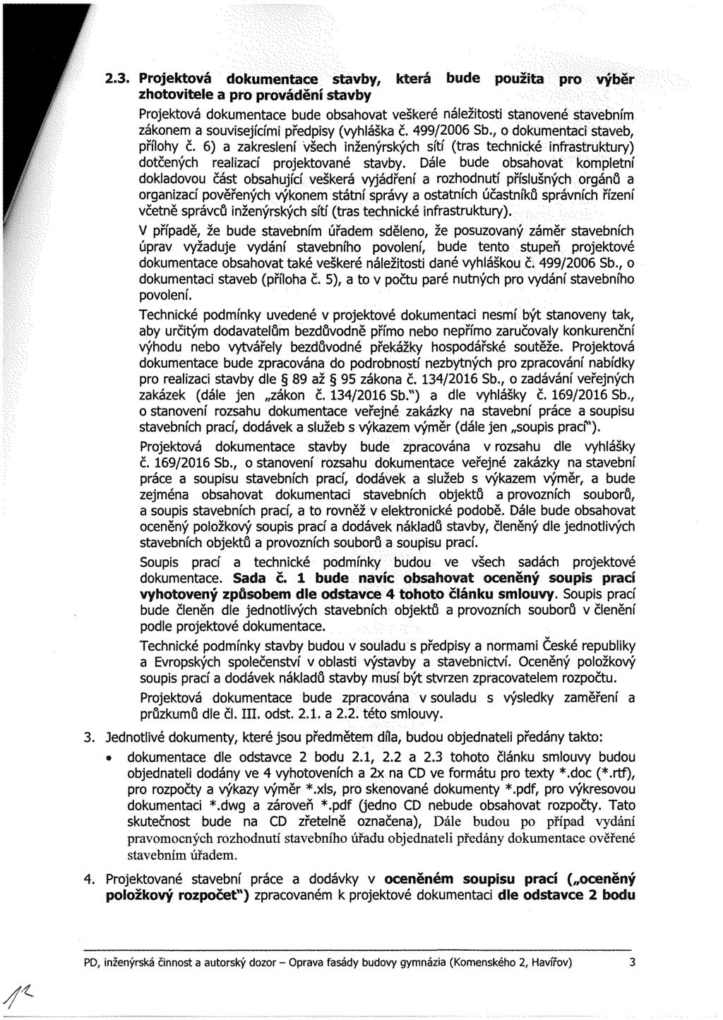 2.3. Projektová dokumentace stavby, která bude použita pro výběr Projektová dokumentace bude obsahovat veškeré náležitosti stanovené stavebním zákonem a souvisejícími předpisy (vyhláška č.