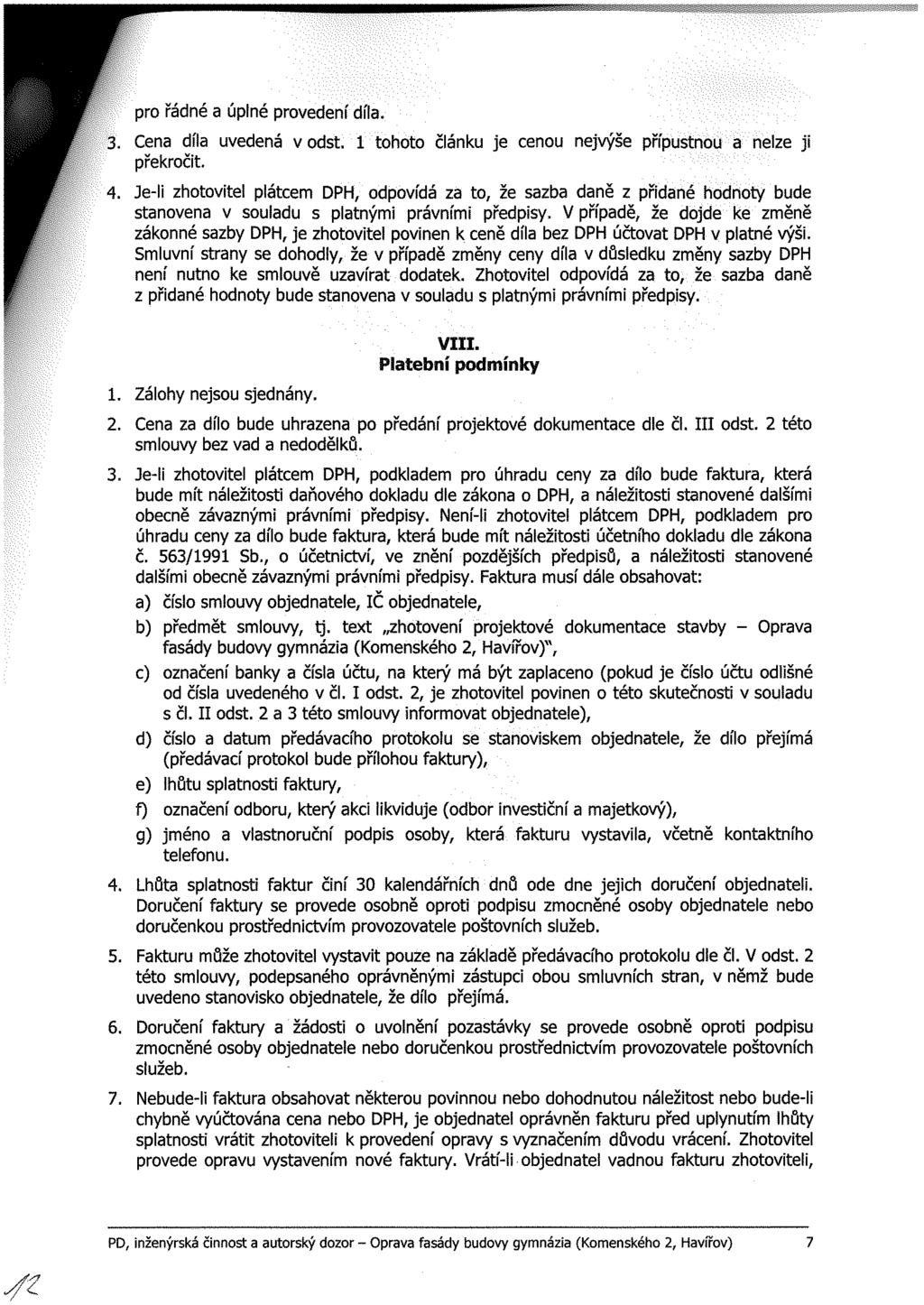 pro řádné a úplné provedení díla. 3. Cena díla uvedená v odst. 1 tohoto článku je cenou nejvýše přípustnou a nelze ji překročit. 4.