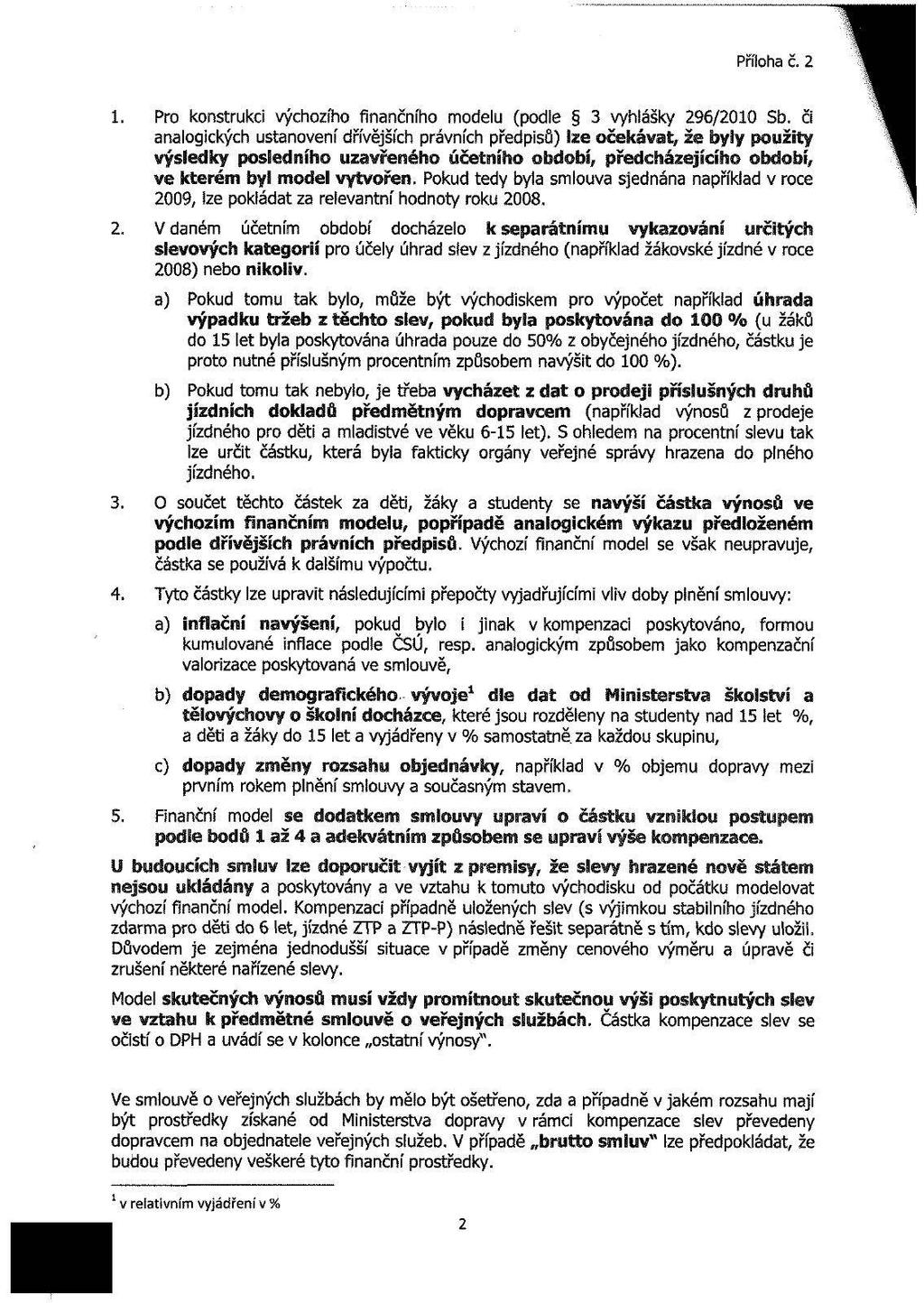 Příloha č. 2 1. Pro konstrukci výchozího finančního modelu (podle 3 vyhlášky 296/2010 Sb.