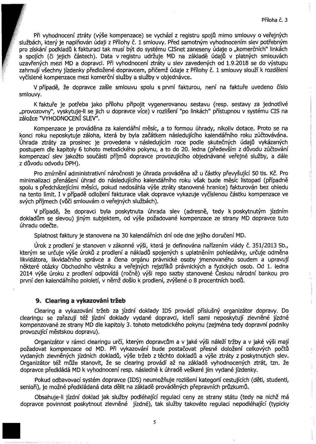 Příloha č. 3 Při vyhodnocení ztráty (výše kompenzace) se vychází z registru spojů mimo smlouvy o veřejných službách, který je naplňován údaji z Přílohy č. 1 smlouvy.