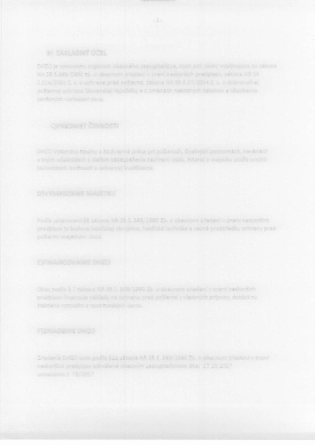 - 6- B) ZÁKLADNÝ ÚČEL OHZOje výkonným orgánom obecného zastupiteľstva, ktorí plní úlohy vyplývajúce zo zákona NA SRč.369/1990 zb. o obecnom zriadení v znení neskorších predpisov, zákona NR SR č.