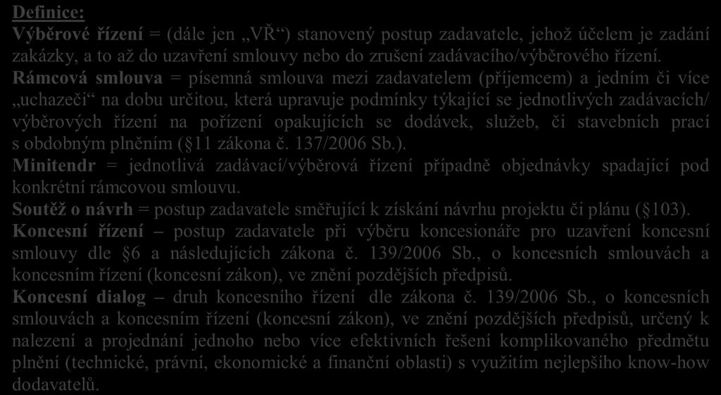 Rámcová smlouva = písemná smlouva mezi zadavatelem (příjemcem) a jedním či více uchazeči na dobu určitou, která upravuje podmínky týkající se jednotlivých zadávacích/ výběrových řízení na pořízení