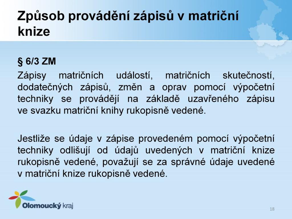 6/3 ZM - Zápisy matričních událostí, matričních skutečností, dodatečných zápisů, změn a oprav pomocí výpočetní techniky se provádějí na základě uzavřeného zápisu ve svazku matriční knihy rukopisně