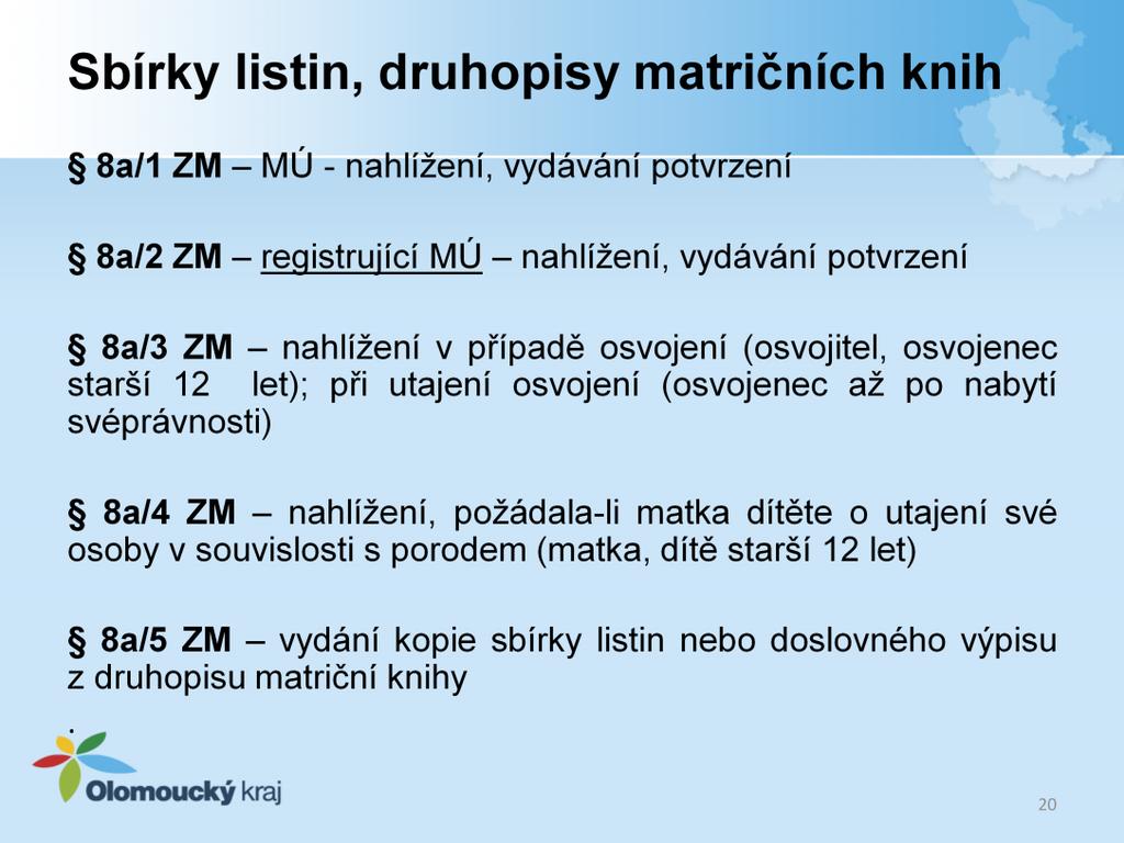 8a/1 ZM Matriční úřad, úřad s rozšířenou působností nebo krajský úřad povolí nahlédnout do sbírky listin nebo druhopisu matriční knihy vedené do 31.