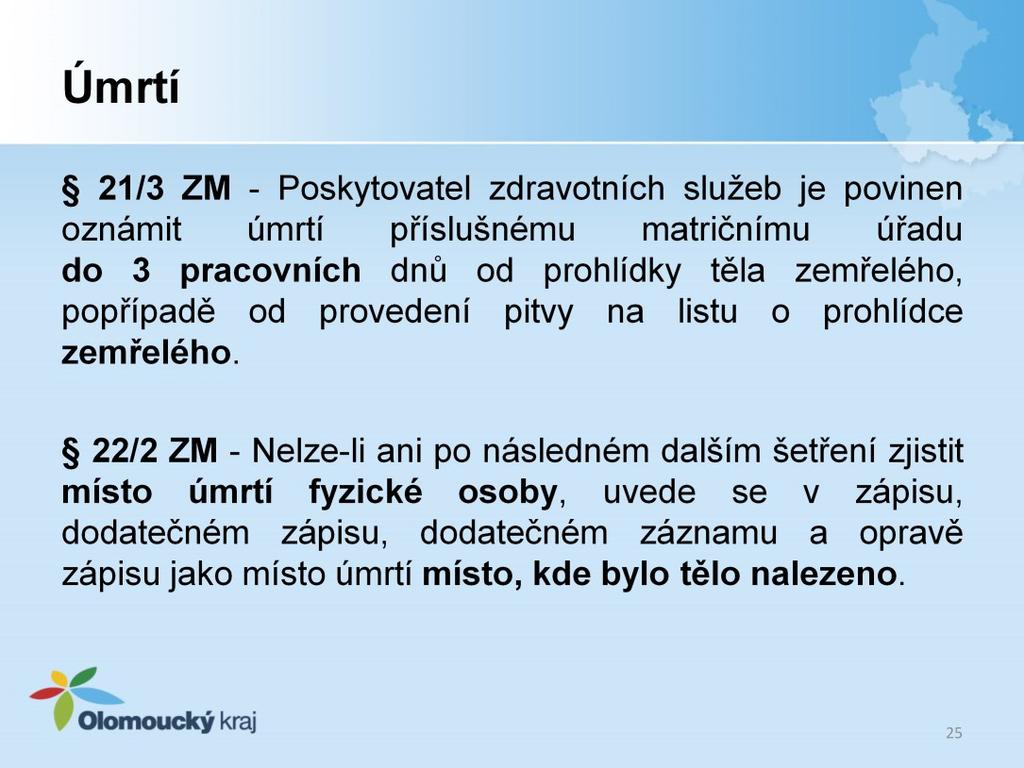 21/3 - Poskytovatel zdravotních služeb je povinen oznámit úmrtí příslušnému matričnímu úřadu do 3 pracovních dnů od prohlídky těla zemřelého, popřípadě od provedení pitvy na listu o prohlídce