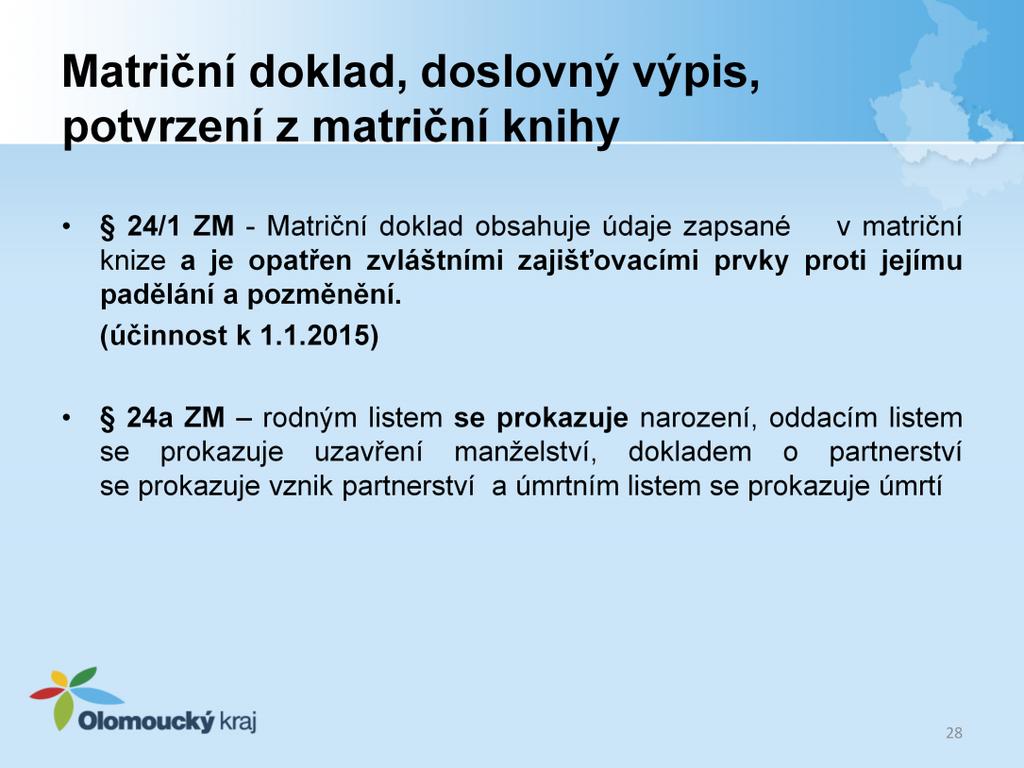 24/1 ZM - Matriční doklad obsahuje údaje zapsané v matriční knize a je opatřen zvláštními zajišťovacími prvky proti jejímu padělání a pozměnění. (účinnost k 1.1.2015) tiskopisy budou mít číslo a bude přesná evidence těchto tiskopisů.