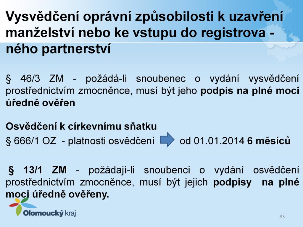 Vysvědčení vydá na žádost občana nebo na žádost bezdomovce, který má povolen pobyt na území České republiky podle zvláštních právních předpisů, matriční úřad podle místa trvalého pobytu, popřípadě