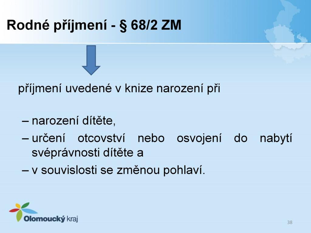 Rodným příjmením se rozumí příjmení uvedené v knize narození při narození dítěte, určení otcovství nebo osvojení do nabytí svéprávnosti dítěte a v souvislosti se změnou pohlaví.