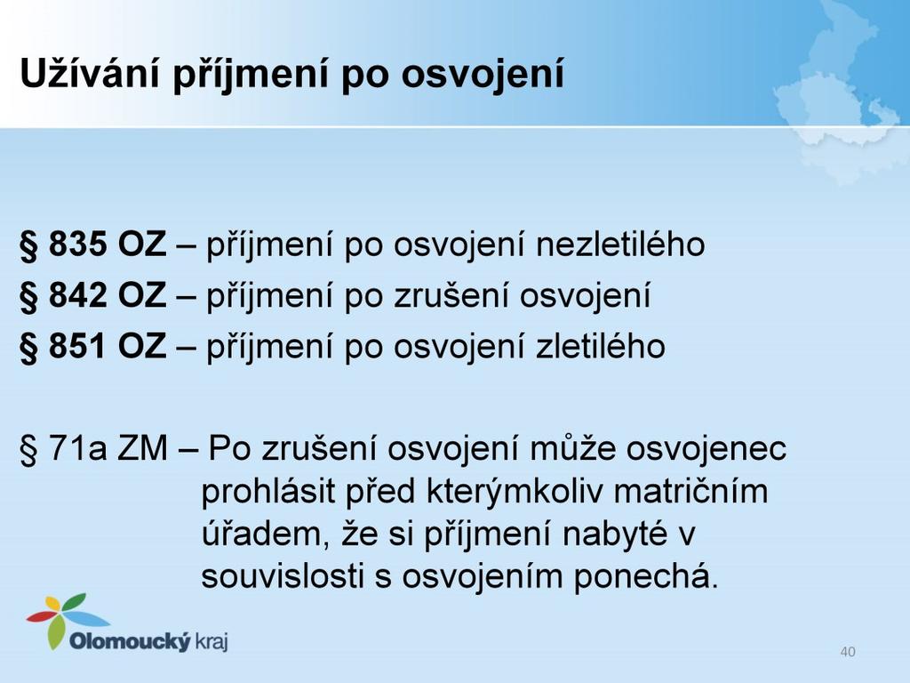 Podle 835 OZ má osvojenec má příjmení osvojitele; společný osvojenec manželů má příjmení, které bylo určeno pro jejich děti při uzavření manželství.