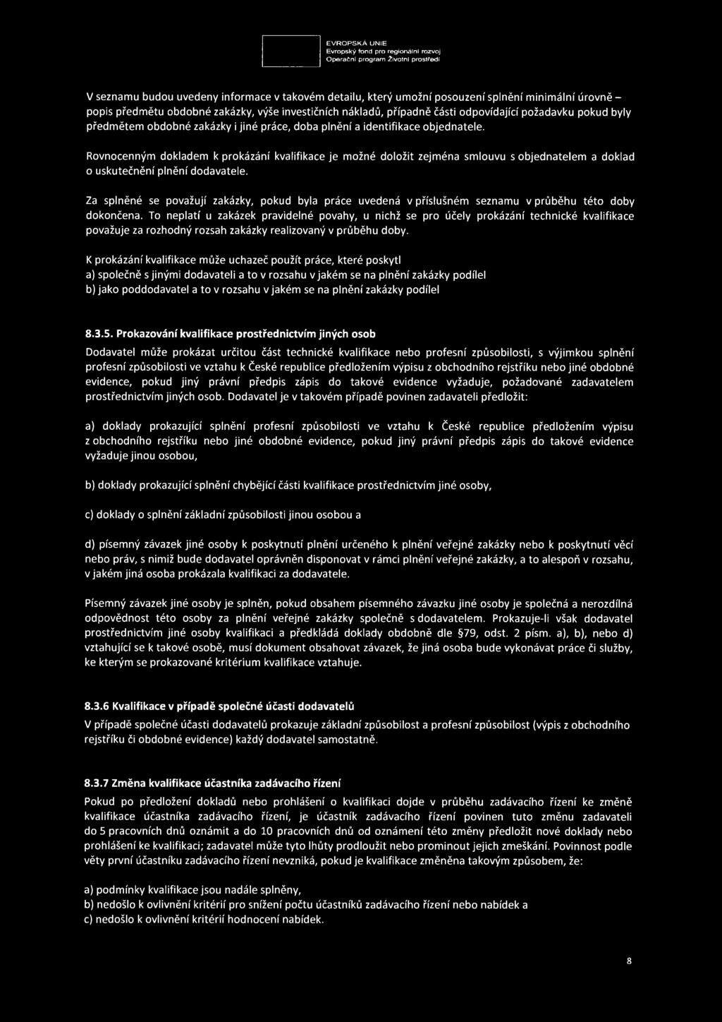 Rovnocenným dokladem k prokázání kvalifikace je možné doložit zejména smlouvu s objednatelem a doklad o uskutečnění plnění dodavatele.