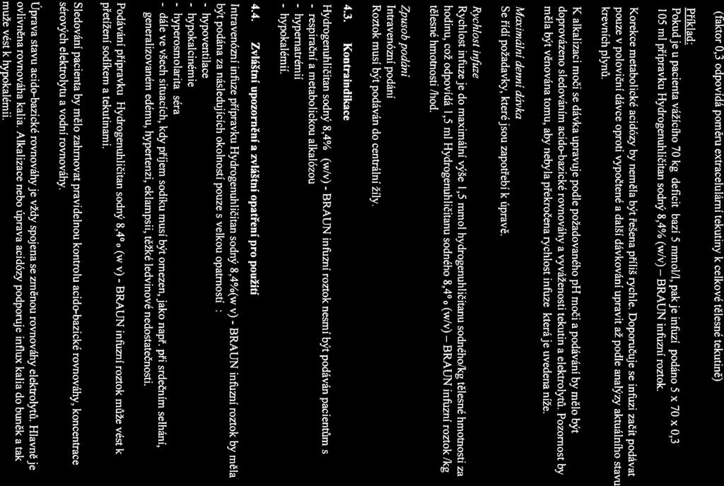 BRAUN BRAUN (faktor 0,3 odpovídá poměru extracelulární tekutiny k celkové tělesné tekutině) Příklad: Pokud je u pacienta vážícího 70 kg deficit bazí 5 mmol/l, pakje infuzí podáno 5 x 70 x 0,3 = 105