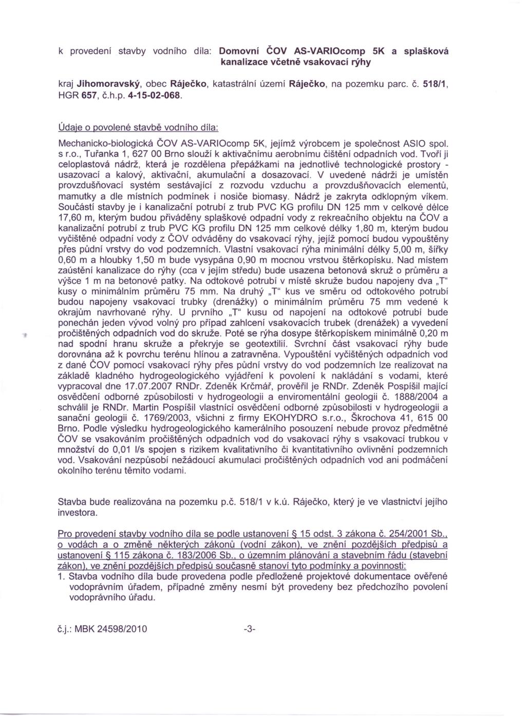 k provedení stavby vodního díla: Domovní ČOV AS-VARIOcomp 5K a splašková kanalizace včetně vsakovací rýhy kraj Jihomoravský, obec Ráječko, katastrální území Ráječko, na pozemku parc. č.