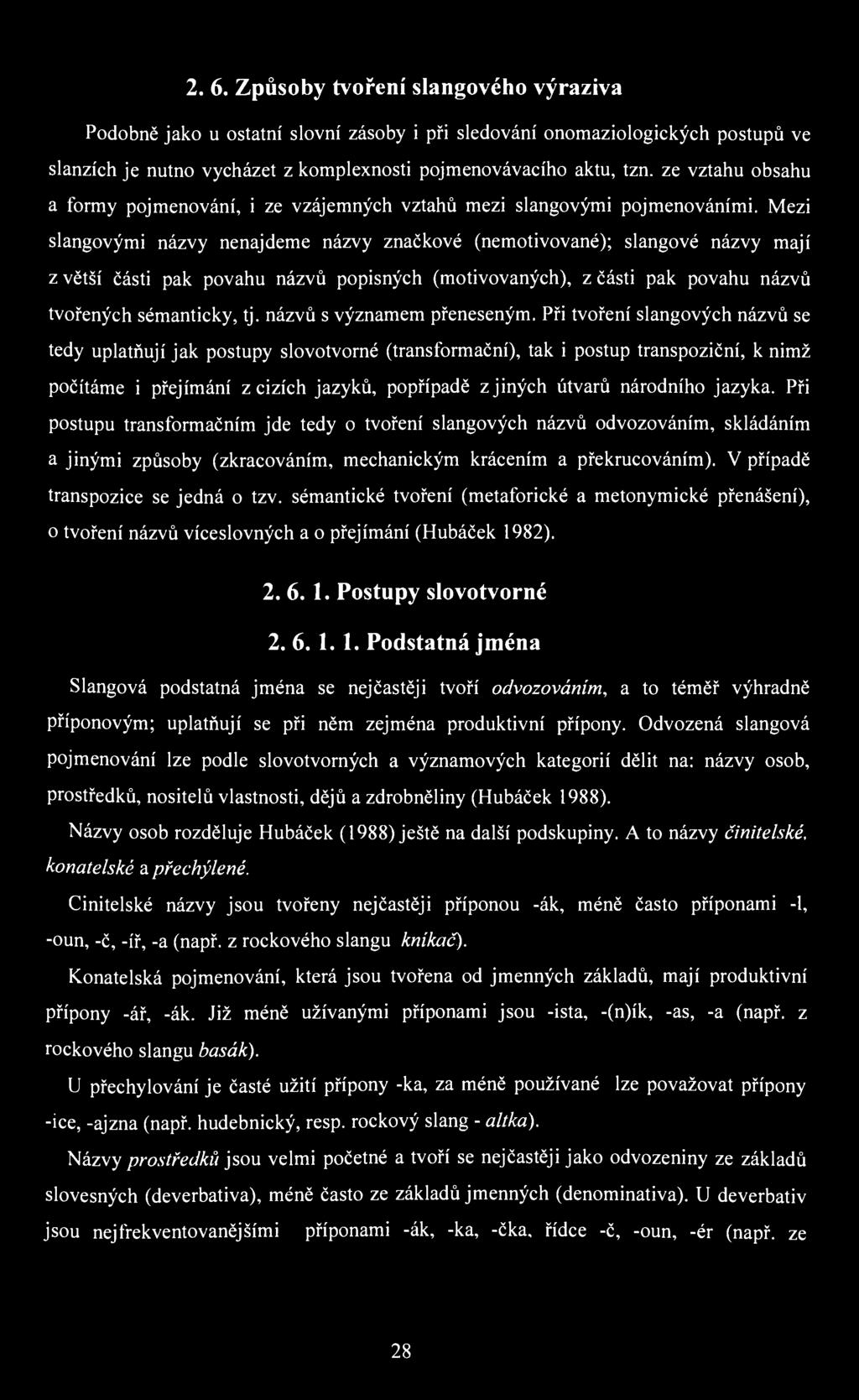2. 6. Způsoby tvoření slangového výraziva Podobně jako u ostatní slovní zásoby i při sledování onomaziologických postupů ve slanzích je nutno vycházet z komplexnosti pojmenovávacího aktu, tzn.
