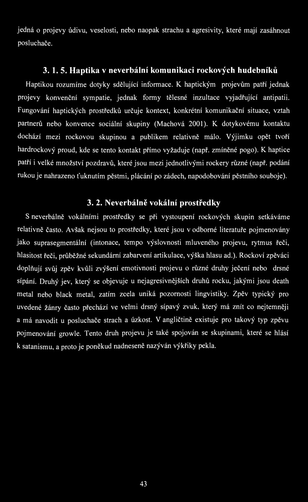 jedná o projevy údivu, veselosti, nebo naopak strachu a agresivity, které mají zasáhnout posluchače. 3. 1.5.