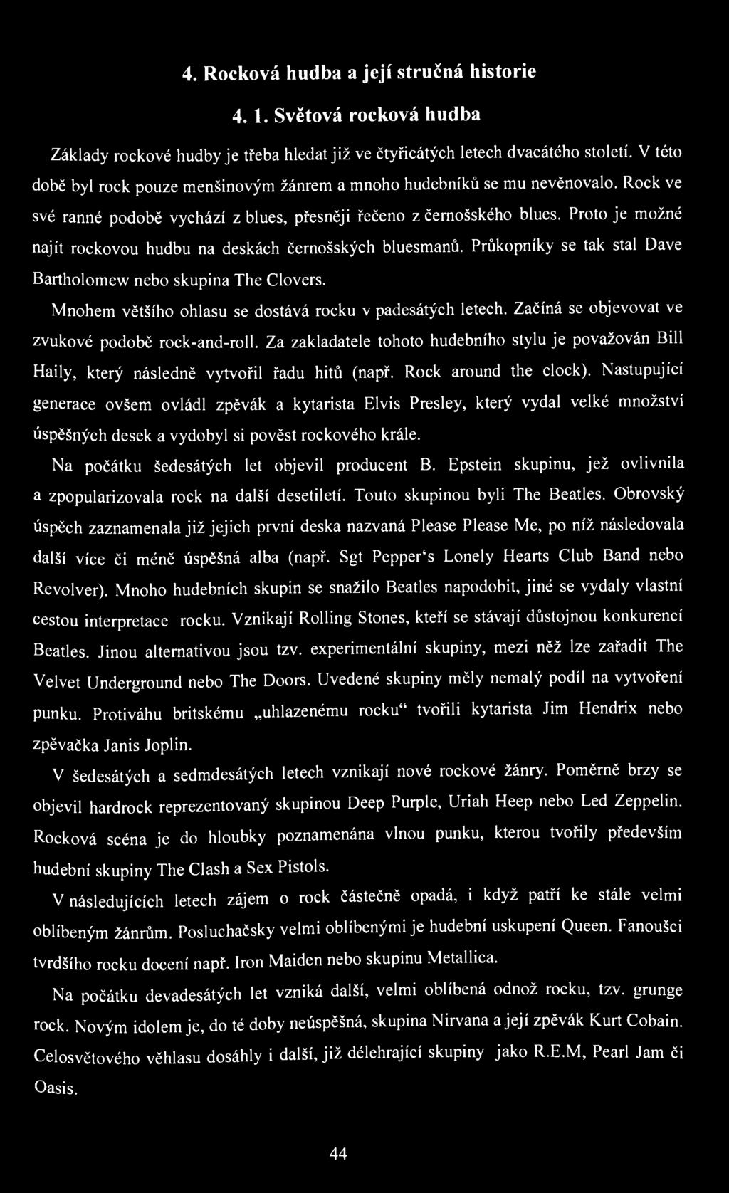 4. Rocková hudba a její stručná historie 4. 1. Světová rocková hudba Základy rockové hudby je třeba hledat již ve čtyřicátých letech dvacátého století.