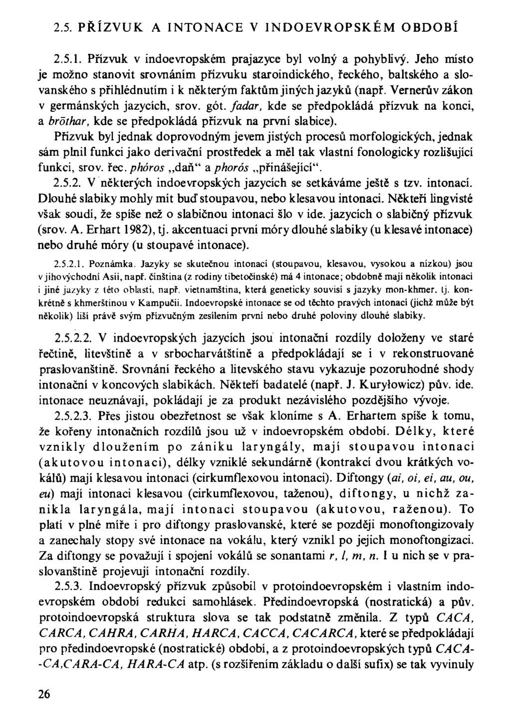 2.5. PŘÍZVUK A INTONACE V INDOEVROPSKÉM OBDOBÍ 2.5.1. Přízvuk v indoevropském prajazyce byl volný a pohyblivý.