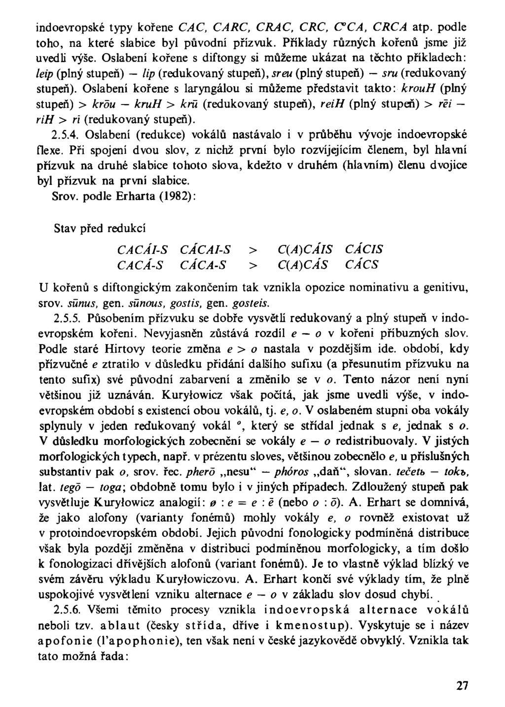 indoevropské typy kořene CAC, CARC, CRAC, CRC, CCA, CRCA atp. podle toho, na které slabice byl původní přízvuk. Příklady různých kořenů jsme již uvedli výše.