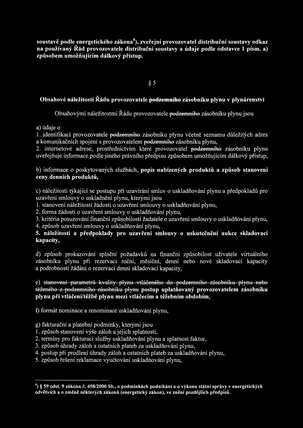 5 Obsahové náležitosti Řádu provozovatele podzemního zásobníku plynu v plynárenství Obsahovými náležitostmi Řádu provozovatele podzemního zásobníku plynu jsou 1.