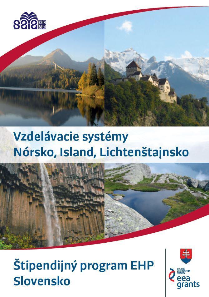 Vzdelávacie systémy Nórsko vyššie stredné školy: 435 vysokoškolské inštitúcie: 70 Island vyššie stredné školy: 34 vysokoškolské