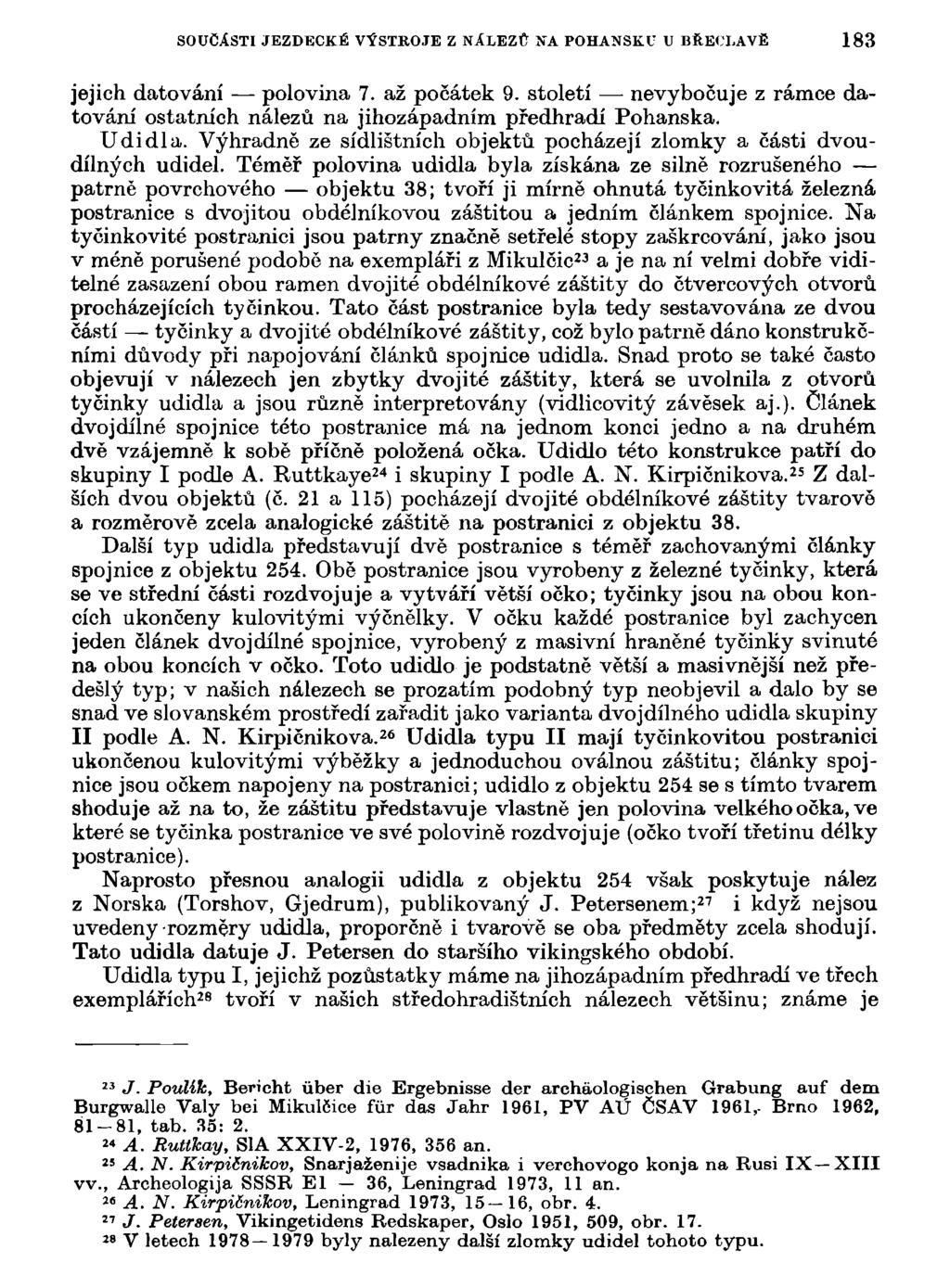 SOUČÁSTI JEZDECKÉ VÝSTROJE Z NÁLEZŮ NA POHANSKU U BŘECLAVĚ 183 jejich datování polovina 7. až počátek 9. století nevybočuje z rámce datování ostatních nálezů na jihozápadním predhradí Pohanská.